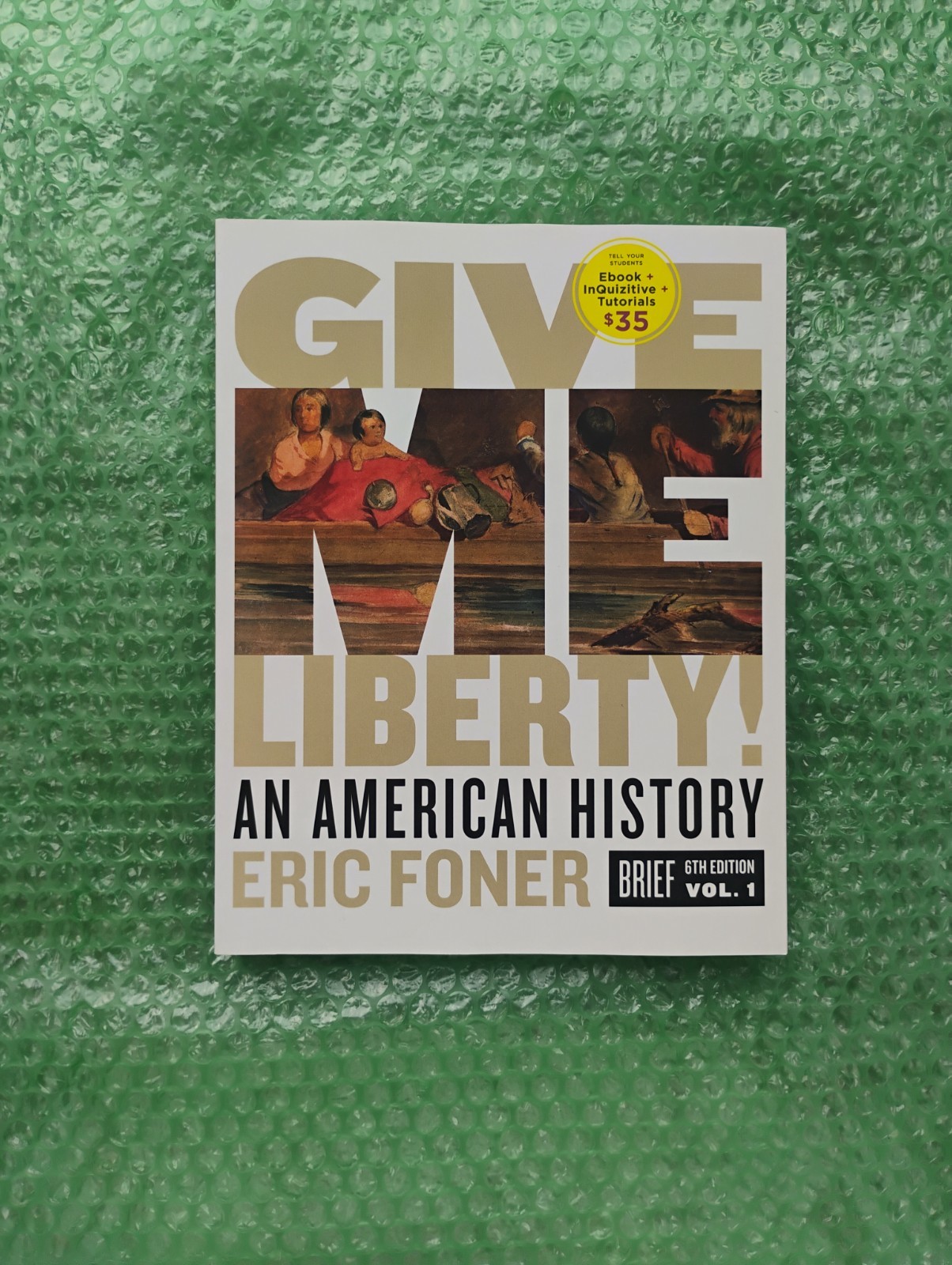 Give Me Liberty!, 6th Brief Edition (Volume 1) by Eric Foner (2019, Trade…