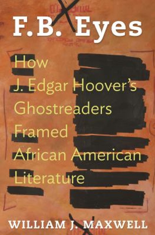F. B. Eyes : How J. Edgar Hoover’s Ghostreaders Framed African Am
