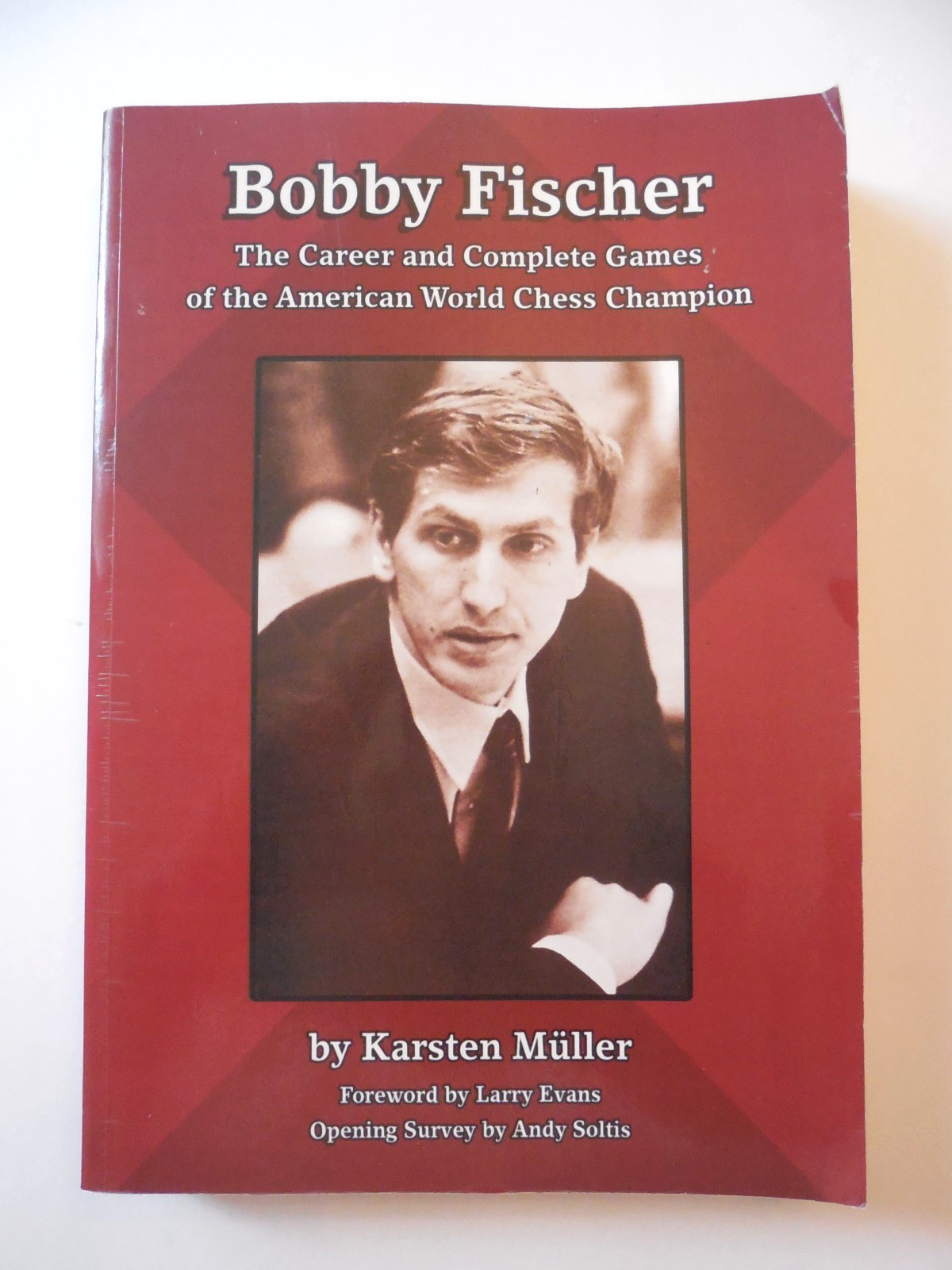 Bobby Fischer The Career and Complete Games of the American World Chess Champion
