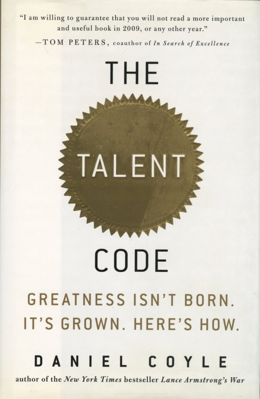 The Talent Code: Greatness Isn’t Born. It’s Grown. Here’s How.