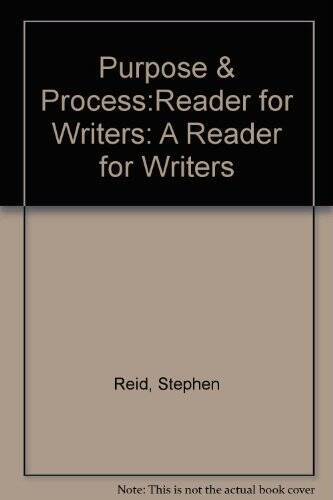 Purpose and Process: A Reader for Writers – Paperback By Reid, Stephen – GOOD