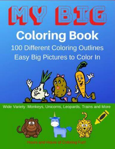 My Big Coloring Book: My Big Coloring Book: 100 Easy to Color in Animals, Mon…