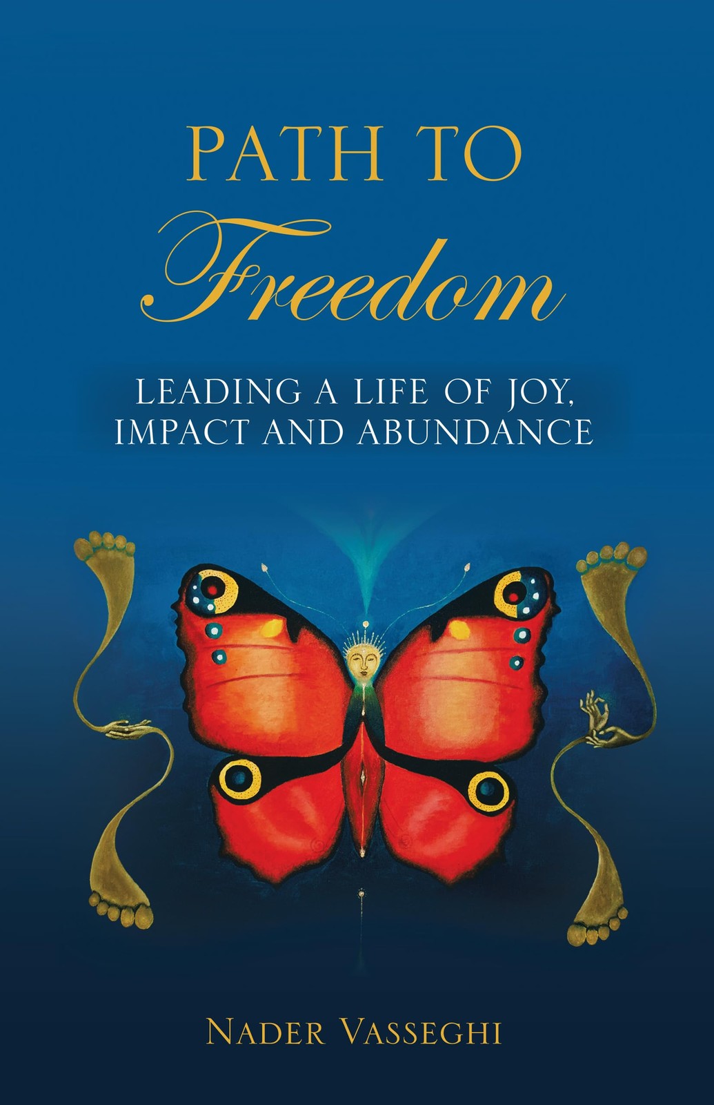 Path to Freedom: Leading a Life of Joy, Impact, and Abundance – Vasseghi, Na…