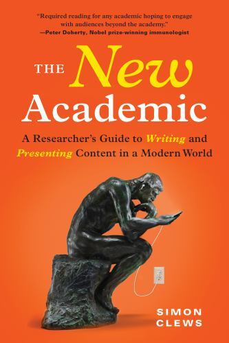 The New Academic: A Researcher’s Guide to Writing and Presenting Content in a M