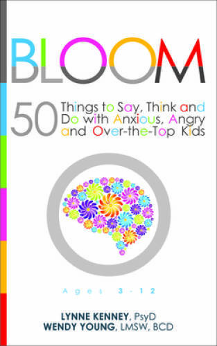 Bloom: 50 Things to Say, Think, and Do with Anxious, Angry, and Over-the- – GOOD