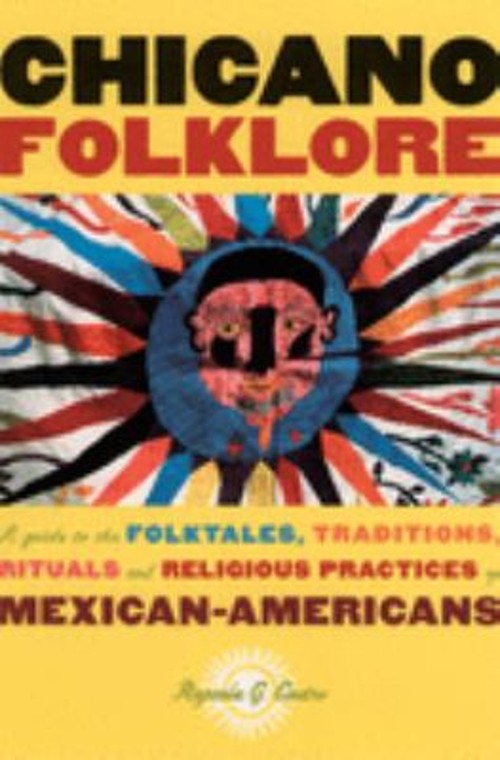 Chicano Folklore : A Guide to the Folktales, Traditions, Rituals