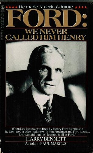 FORD: WE NEVER CALLED HIM HENRY By Harry Bennett & Paul Marcus