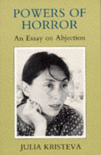 Powers of Horror: An Essay on Abjection (European Perspectives Series) by Krist