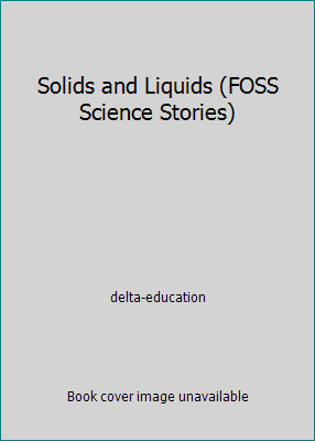 Solids and Liquids (FOSS Science Stories) by delta-education