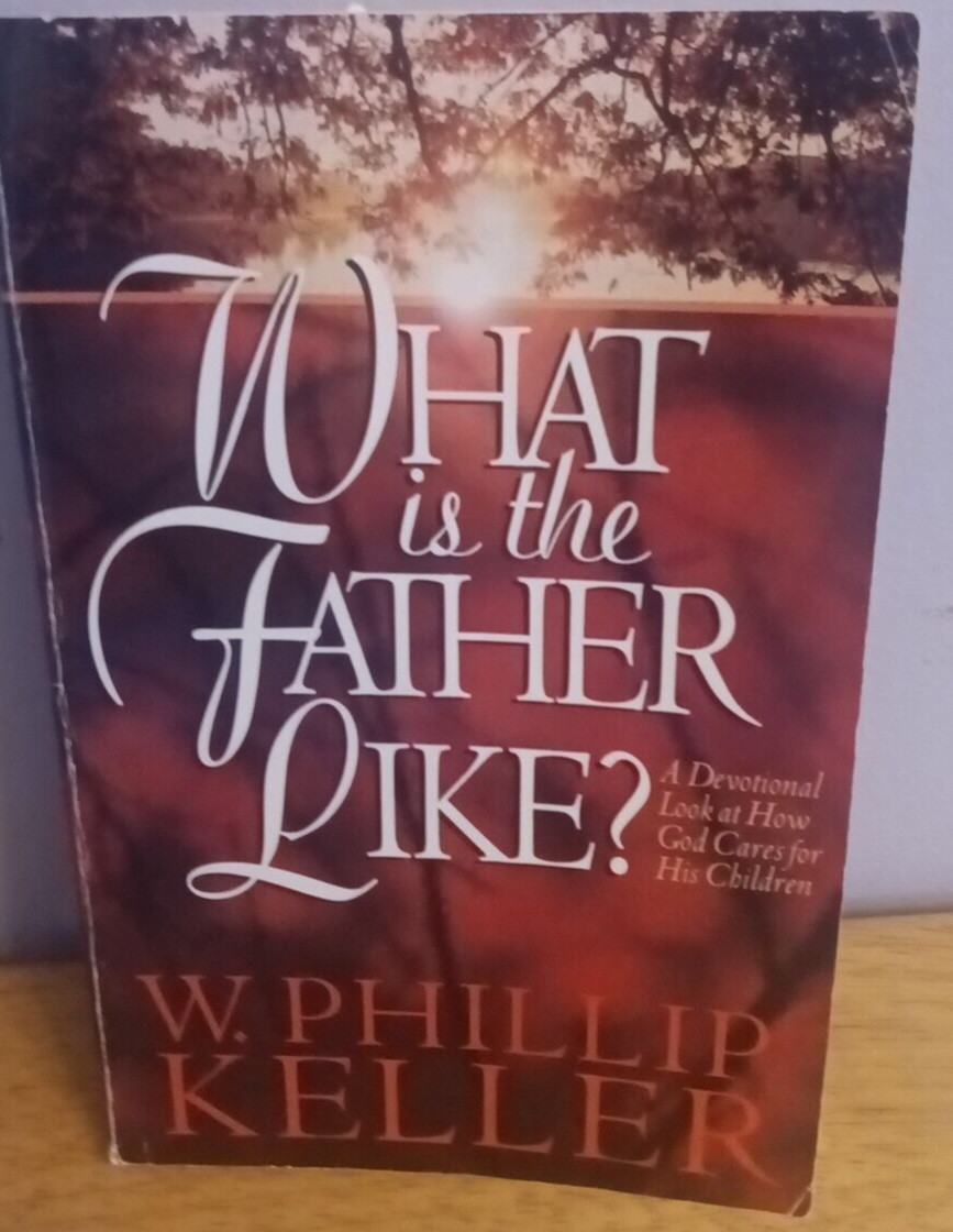 What Is The Father Like? W Phillip Keller Bethany House Devotional Paperback
