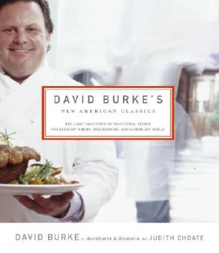 David Burke’s New American Classics: Brilliant Variations on Traditional – GOOD