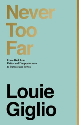 Never Too Far: Come Back from Defeat a- hardcover, 0785238549, Louie Giglio, new