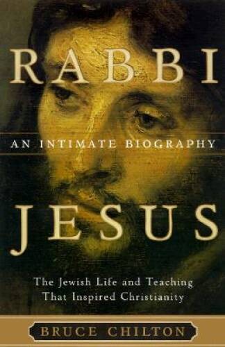 Rabbi Jesus: An Intimate Biography – Hardcover By Chilton, Bruce – VERY GOOD