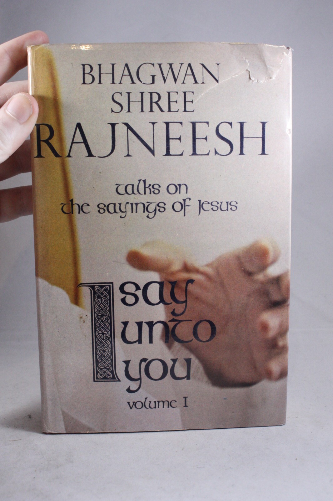 I Say Unto You by Bhagwan Shree Rajneesh Talks on Sayings of Jesus Volume 1 OSHO