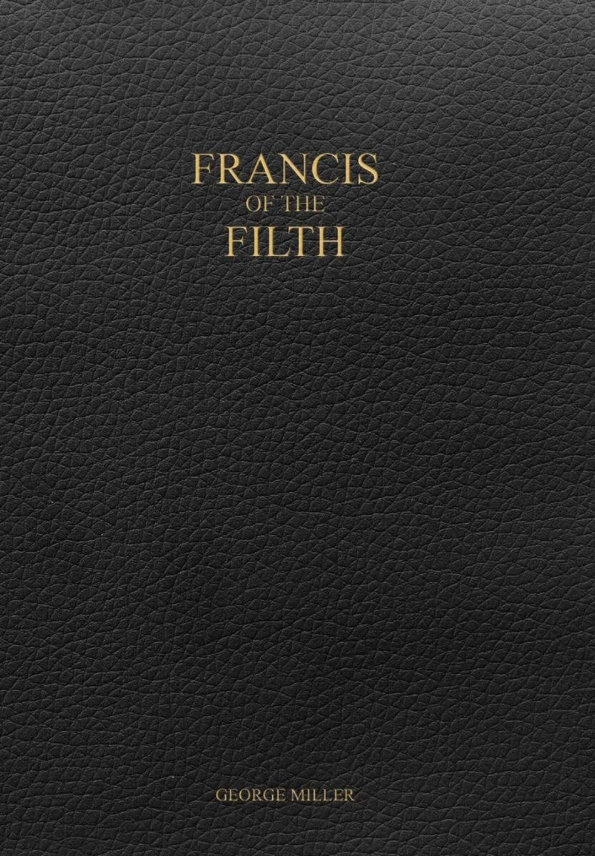 Francis of the Filth Hardcover – 2017 by George Miller