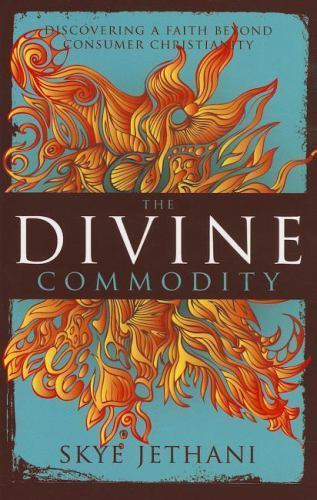 The Divine Commodity: Discovering a Faith Beyond Consumer Christianity – Zonderv