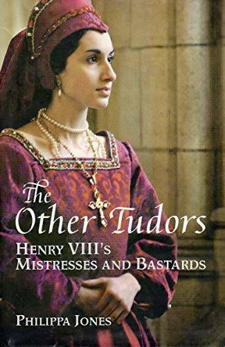 The Other Tudors Henry VIII’s Mistresses and Bastards – Hardcover – VERY GOOD