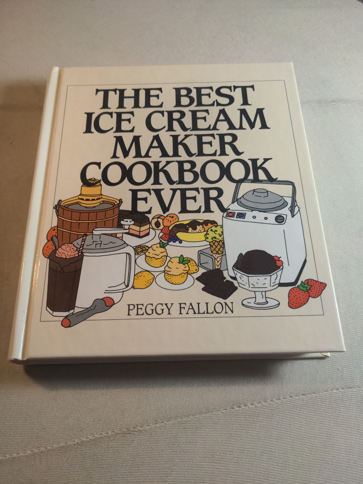 The Best Ice Cream Maker Cookbook Ever Peggy Fallon HarperCollins 1998 First Ed.