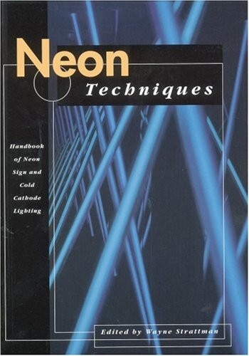 Neon Techniques : Handbook of Neon Sign and Cold-Cathode Lighting by Wayne…
