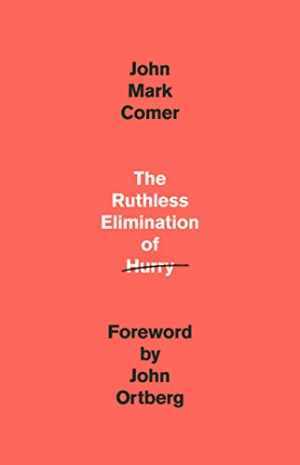 The Ruthless Elimination of Hurry: How to – Hardcover, by Comer John Mark – Good