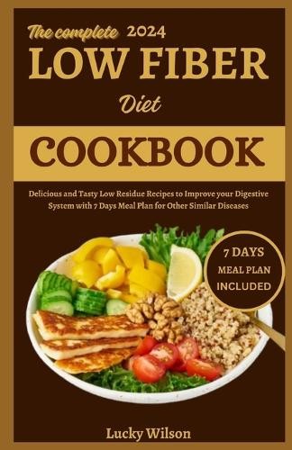 Lucky Wilson The Complete 2024 Low Fiber Diet Cookbook (Paperback)