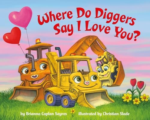 Where Do Diggers Say I Love You? (Where Do…S… by Slade, Christian Board book