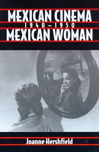 Mexican Cinema/Mexican Woman, 1940-1950 by Joanne Hershfield (1996)