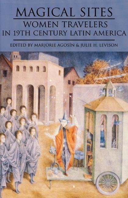 Magical Sites: Women Travelers in 19th Century Latin America – ACCEPTABLE