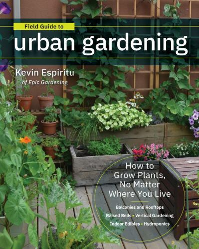Field Guide to Urban Gardening: How to Grow Plants, No Matter Where You L – GOOD