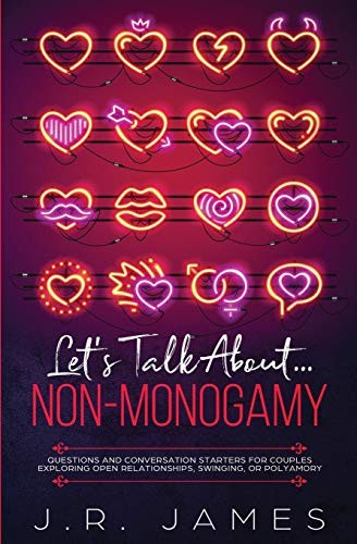 Let’s Talk About… Non-Monogamy: Quest…, James, J.R.