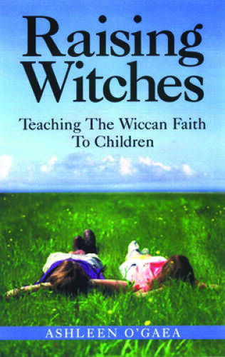 Raising Witches: Teaching The Wiccan Faith To Children – Paperback – GOOD
