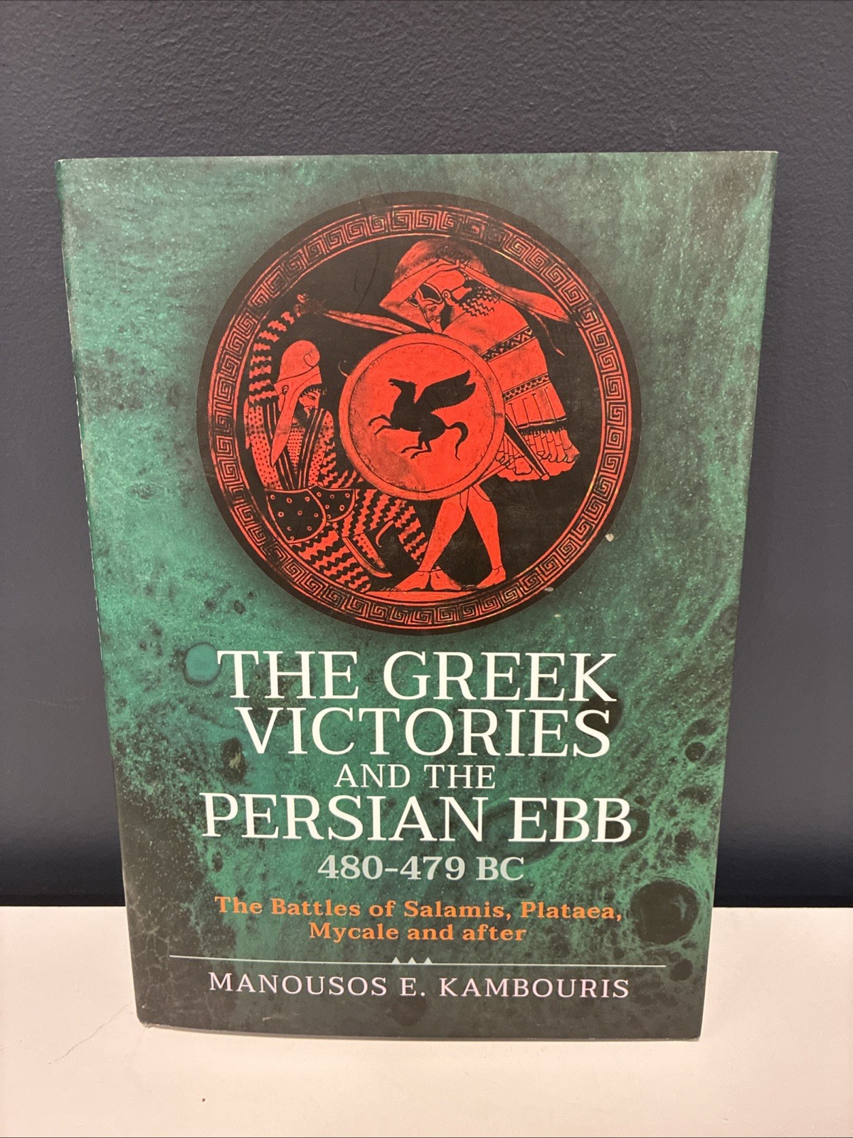 The Greek Victories and the Persian Ebb 480-479 BC by Manousos E Kambouris