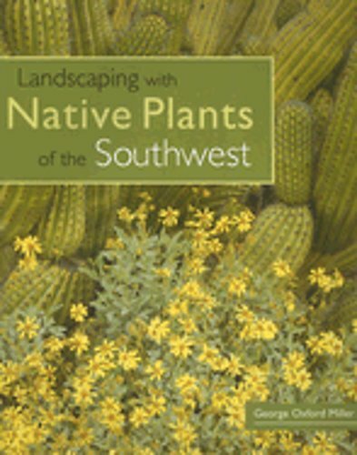 Landscaping with Native Plants of the Southwest by George Oxford Miller: New