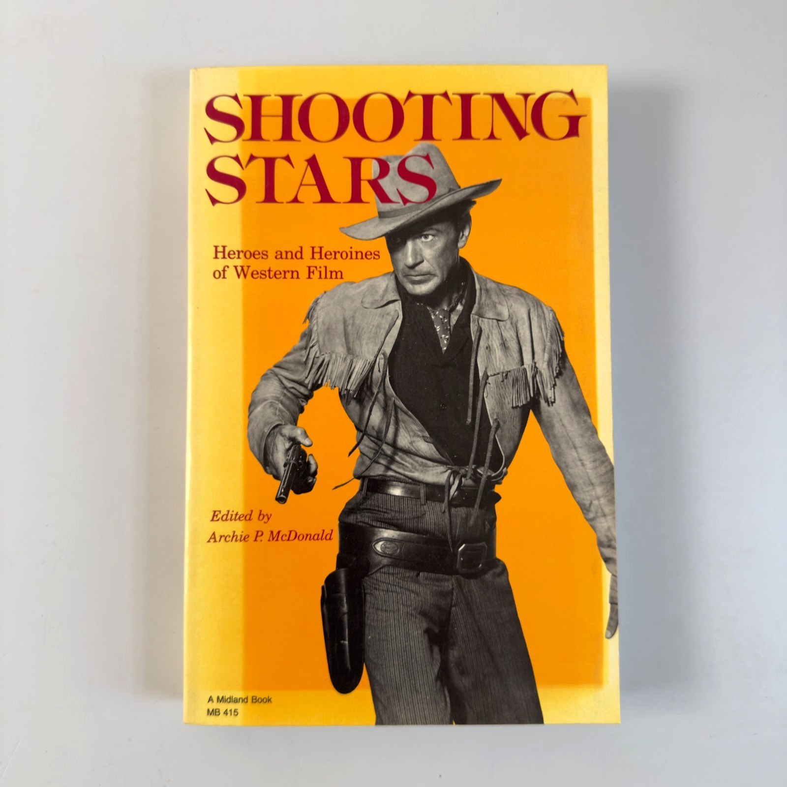 Shooting Stars Heroes and Heroines of Western Film Edited by Archie P. McDonald