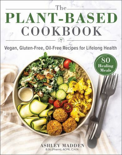 The Plant-Based Cookbook: Vegan, Gluten-Free, Oil-Free Recipes for Lifelo – GOOD
