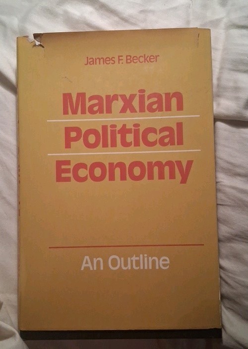 Marxian Political Economy, An Outline, James F. Becker 1977 Hardcover Cambridge