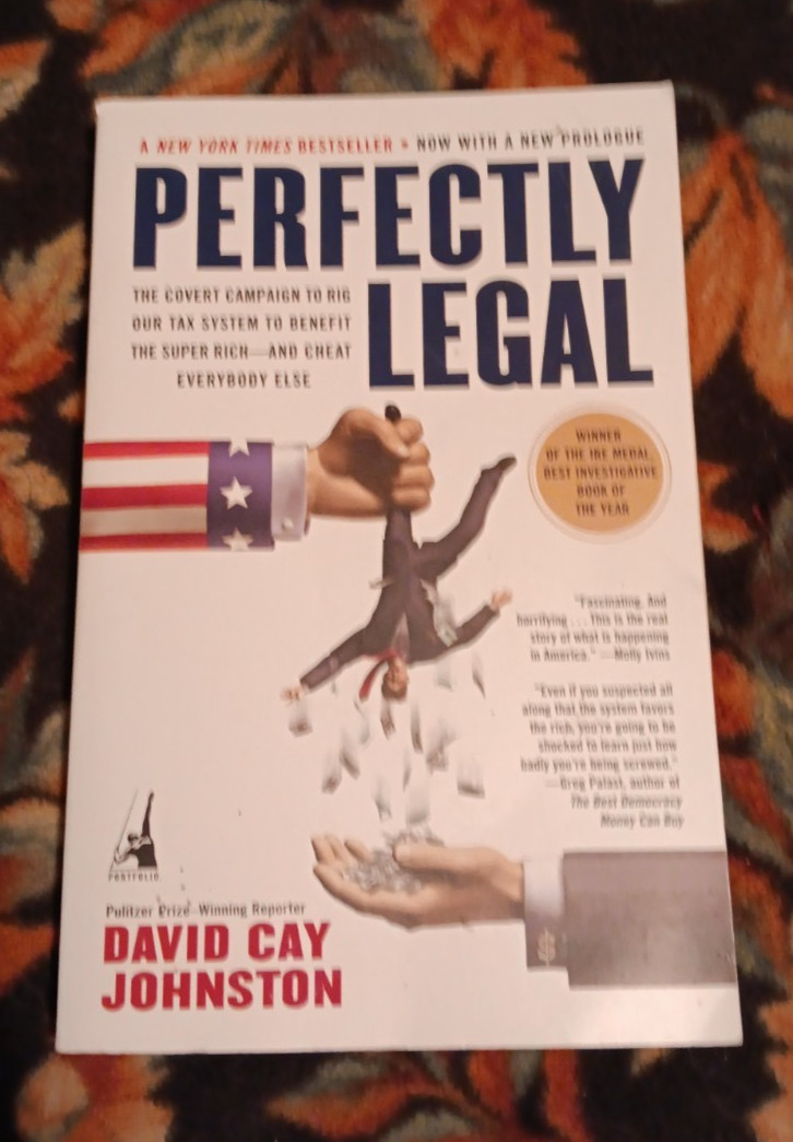 Perfectly Legal: The Covert Campaign To Rig Our Tax System By David Cay Johnston