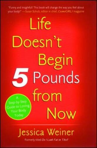 Life Doesnt Begin 5 Pounds from Now – Paperback By Weiner, Jessica – VERY GOOD