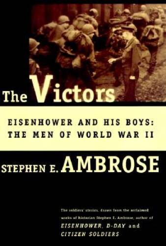 The Victors: Eisenhower and His Boys: The Men of World War II – VERY GOOD