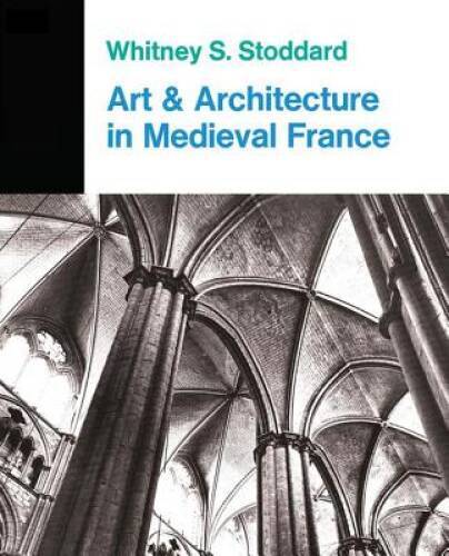 Art and Architecture in Medieval France: Medieval Architecture, Sculpture – GOOD