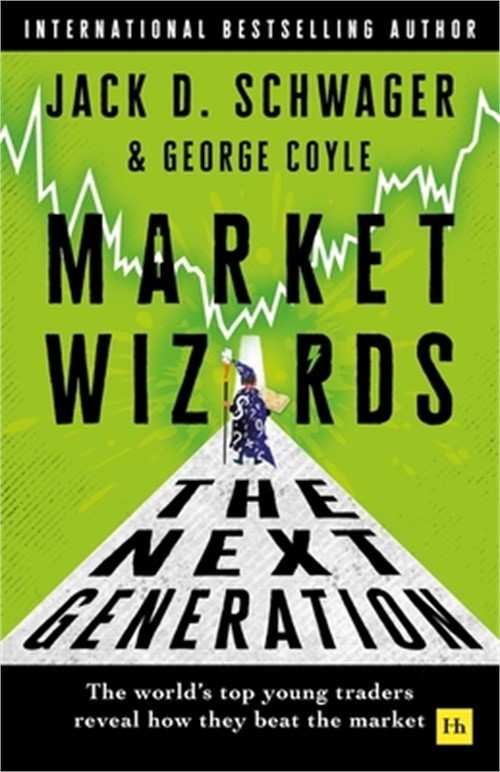 Market Wizards: The Next Generation: The World’s Top Young Traders Reveal How Th