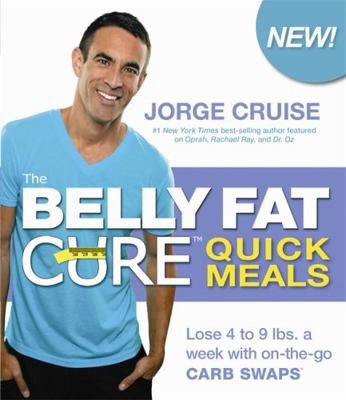 The Belly Fat Cure Quick Meals: Lose 4 to 9 Lbs. a Week with On-The-Go Carb…