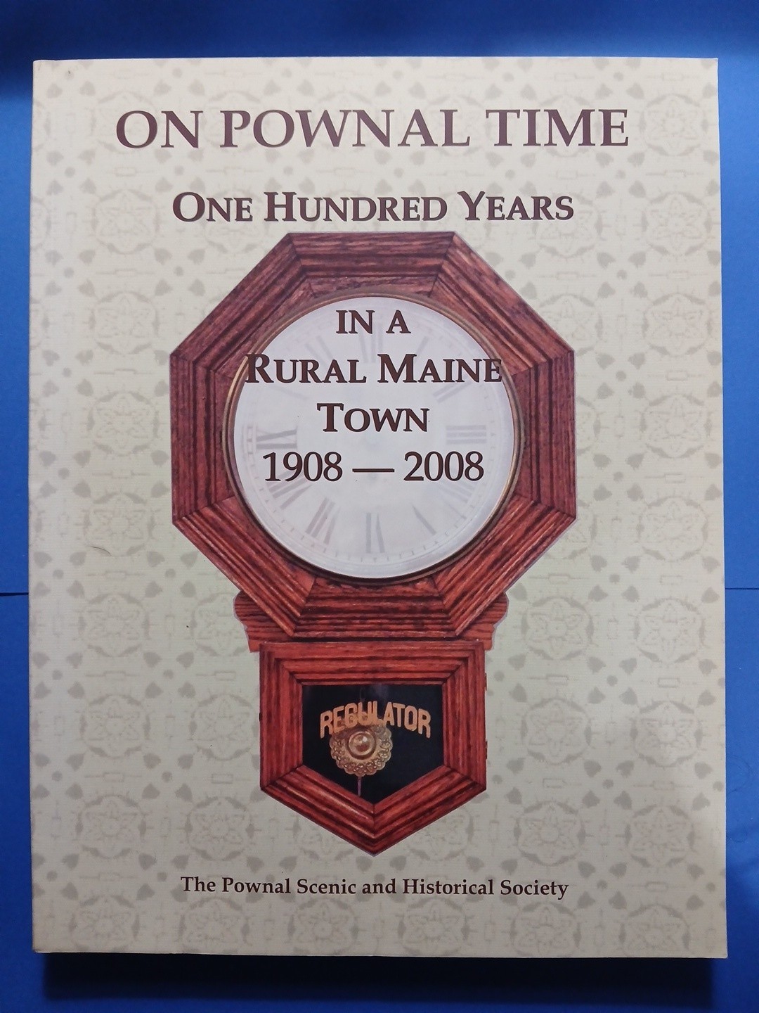 On Pownal Time One Hundred Years in a Rural Maine Town 1908-2008 History