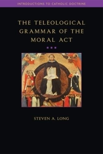 Teleological Grammar of the Moral Act: Second Edition by Long
