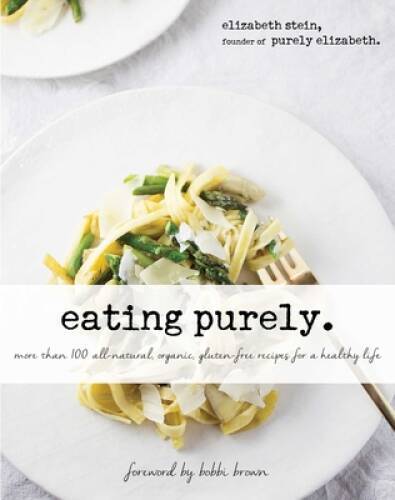 Eating Purely: More Than 100 All-Natural, Organic, Gluten-Free Recip – VERY GOOD