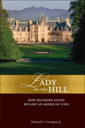 Lady on the Hill: How Biltmore Estate Became an American Icon – VERY GOOD