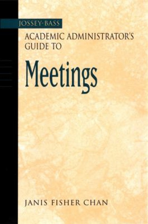 The Jossey-Bass Academic Administrator’s Guide to Meetings Janis