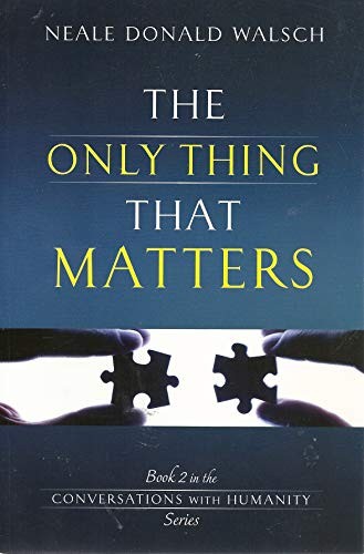 The Only Thing That Matters: Book 2 in the Conversations with Hum – VERY GOOD