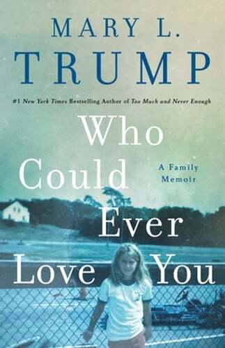 Who Could Ever Love You: A Family Memoir by Mary L Trump: New