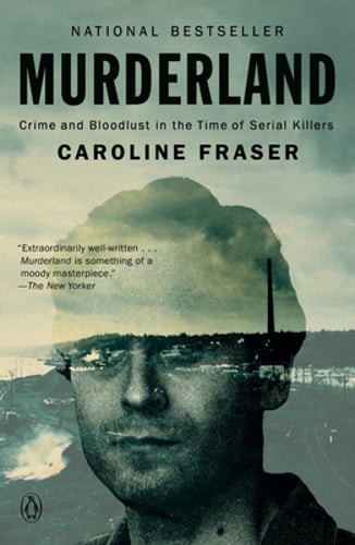 Murderland: Crime and Bloodlust in the Time of Serial Killers by Caroline Fraser